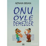 ONU ÖYLE DEMEZLER - ADNAN ERSAN