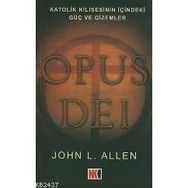 OPUS DEI KATOLIK KILISESININ İÇİNDEKİ GÜÇ VE GIZEMLER - JOHN L. ALLEN