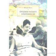 ÖPÜŞMEK YASAKTI DÜŞÜNMEK DE - SELÇUK EREZ