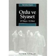 ORDU VE SIYASET 27 MAYIS - 12 MART - KURTULUŞ KAYALI