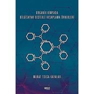 Organik Kimyada Bilgisayar Destekli Hesaplama Örnekleri - Murat Tolga Kayalar