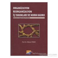 ORGANIZASYON REORGANIZASYON İŞ TANIMLARI VE NORM KADRO KURUMSAL VE UYGULAMADAN ÖRNEKLERLE - HIKMET TIMUR