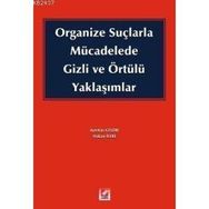 ORGANIZE SUÇLARLA MÜCADELEDE GIZLI VE ÖRTÜLÜ YAKLAŞIMLAR - HAKAN İLERİ