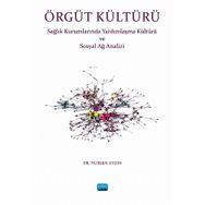 Örgüt Kültürü Sağlık Kurumlarında Yardımlaşma ve Sosyal Ağ Analizi - Nurşen Aydın