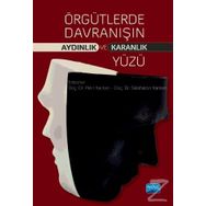 Örgütlerde Davranışın Aydınlık ve Karanlık Yüzü - Kolektif