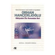 ORHAN HANÇERLİOĞLU HIKAYEDEN ÖTE ROMANDAN BERI - MERAL DEMİRYÜREK