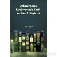 Orhan Pamuk Edebiyatında Tarih ve Kimlik Söylemi - Zafer Doğan