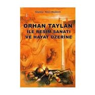 Orhan Taylan ile Resim Sanatı ve Hayat Üzerine - Necil Beykont