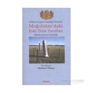 ORHON-UYGUR HANLIĞI DÖNEMİ MOĞOLİSTAN'DAKİ ESKI TÜRK YAZITLARI (METIN-ÇEVİRİ-SÖZLÜK) - MEHMET ÖLMEZ