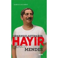 Ormansızlaşmaya Hayır - Chico Mendes - Isabelle Collombat
