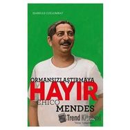 Ormansızlaştırmaya Hayır - Chico Mendes Isabelle Collombat