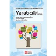 Örnek Uygulamalarla Eğitimde Yaratıcılık Yaratıcı Okul Yaratıcı Öğretmen - Pegem Akademi Yayıncılık