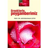 Örneklerle Peygamberimiz - Abdurrahman Çetin