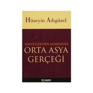 Orta Asya Gerçeği Sovyetler’den Günümüze - Hüseyin Adıgüzel