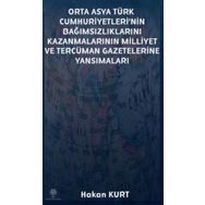 Orta Asya Türk Cumhuriyetleri'nin Bağımsızlıklarını Kazanmalarının Milliyet ve Tercüman Gazetelerine - Hakan Kurt