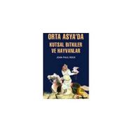 ORTA ASYADA KUTSAL BITKILER VE HAYVANLAR - JEAN-PAUL ROUX