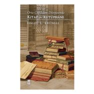 Orta Çağ İslam Dünyasında Kitap ve Kütüphane - İsmail E. Erünsal
