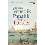 Orta Çağ’da Venedik Papalık ve Türkler - Serdar Çavuşdere