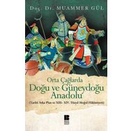 ORTA ÇAĞLARDA DOĞU VE GÜNEYDOĞU ANADOLU (TARIHI ARKA PLAN VE 13. - 14. YÜZYIL MOĞOL HAKIMIYETI) - MUAMMER GÜL
