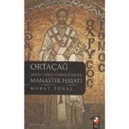 ORTAÇAĞ DOĞU HRİSTİYANLIĞINDA MANASTIR HAYATI - MURAT TURAL