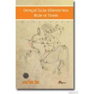 ORTAÇAĞ İSLAM DÜNYASINDA BILIM VE TEKNIK - YAVUZ UNAT