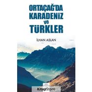 Ortaçağ'da Karadeniz ve Türkler - İlhan Aslan