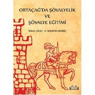 Ortaçağ’da Şövalyelik ve Şövalye Eğitimi - İsmail Güleç H. Neslihan Demiriz