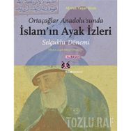 ORTAÇAĞLAR ANADOLU'SUNDA İSLAM'IN AYAK İZLERİ SELÇUKLU DÖNEMİ / MAKALELER - ARAŞTIRMALAR - AHMET YAŞAR OCAK