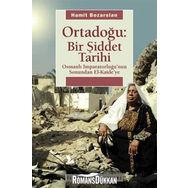 ORTADOĞU: BIR ŞİDDET TARIHI OSMANLI İMPARATORLUĞUNUN SONUNDAN EL KAIDEYE - HAMIT BOZARSLAN