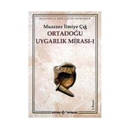 ORTADOĞU UYGARLIK MİRASI 1 - MUAZZEZ İLMİYE ÇIĞ