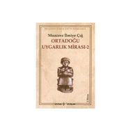 ORTADOĞU UYGARLIK MİRASI 2 - MUAZZEZ İLMİYE ÇIĞ