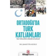 Ortadoğu’da Türk Katliamları - Şemsettin Küzeci