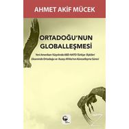 Ortadoğu’nun Globalleşmesi - Ahmet Akif Mücek