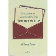 ORTAKVATAN'IN SENTEZMILLET'I İÇİN ÖCALAN'A MEKTUP - ALI KEMAL ÖZCAN
