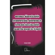 Ortaokul Öğrencilerinin Antropometrik, Biyomotor ve Fizyolojik Özelliklerinin Akademik Başarı İle İlişkisi - Kolektif