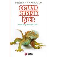 Ortaya Karışık İşler Yazmasaydım Olmazdı - Perihan Çakıroğlu