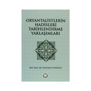 ORYANTALISTLERIN HADISLERI TARIHLENDIRME YAKLAŞIMLARI - SÜLEYMAN DOĞANAY