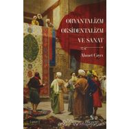 Oryantalizm, Oksidentalizm ve Sanat - Ahmet Çaycı