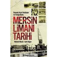 Osmanlı Arşiv Vesikaları ve Fotoğraflarla Mersin Limanı Tarihi - Mehmet Mazak
