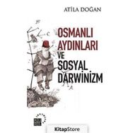 OSMANLI AYDINLARI VE SOSYAL DARWINIZM - ATILA DOĞAN