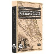 Osmanlı Devleti ve Rusya Arasında Kafkasların Taksimi - Ensar Köse