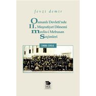 Osmanlı Devletinde 2. Meşrutiyet Dönemi Meclis-i Mebusan Seçimleri 1908 - 1914 - Fevzi Demir