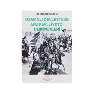 OSMANLI DEVLETI´NDE ARAP MİLLİYETÇİ CEMIYETLERI - ALI BİLGENOĞLU