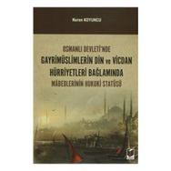 Osmanlı Devleti’nde Gayrimüslimlerin Din ve Vicdan Hürriyetleri Bağlamında Mabedlerinin Hukuki Statüsü - Nuran Koyuncu