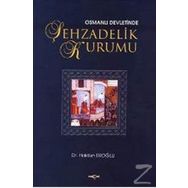 OSMANLI DEVLETINDE ŞEHZADELİK KURUMU - HALDUN EROĞLU