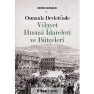Osmanlı Devleti'nde Vilayet Hususi İdareleri ve Bütçeleri - Kerim Sarıçelik
