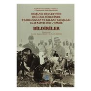 Osmanlı Devleti’nin Dağılma Sürecinde Trablusgarp ve Balkan Savaşları - Bildiriler - Nuri Karakaş Mehmet Ersan