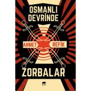 Osmanlı Devrinde Zorbalar - Ahmet Refik Altınay
