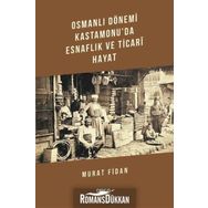 Osmanlı Dönemi Kastamonu'da Esnaflık ve Ticari Hayat - Murat Fidan