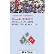 Osmanlı Dönemi ve Sonrası Ülkesinde Devlet, İnanç ve Millet - Frederick F. Anscombe